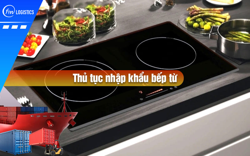 thu-tuc-nhap-khau-bep-tu-00