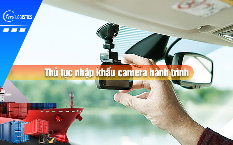 thu-tuc-nhap-khau-camera-hanh-trinh-00