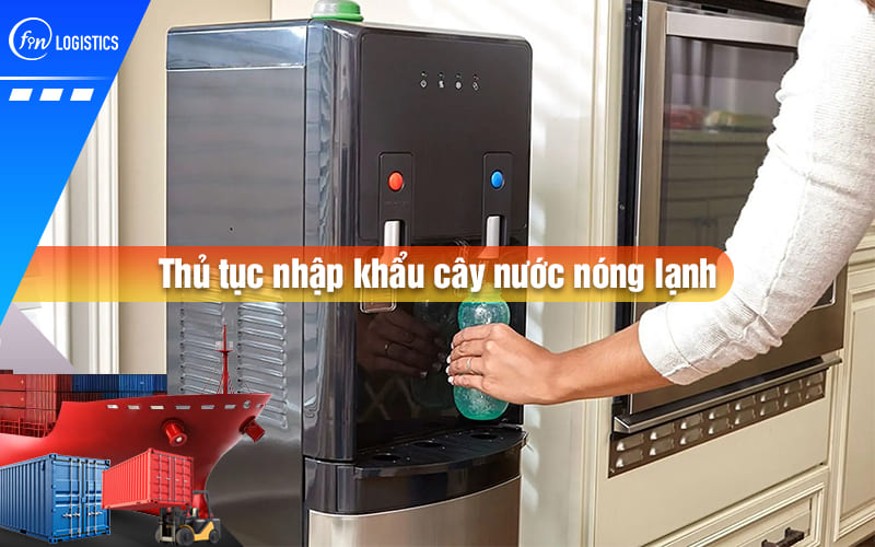 thu-tuc-nhap-khau-cay-nuoc-nong-lanh-00