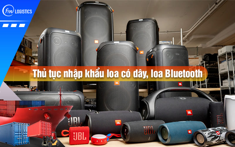 thu-tuc-nhap-khau-loa-00