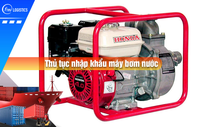 thu-tuc-nhap-khau-may-bom-nuoc-00