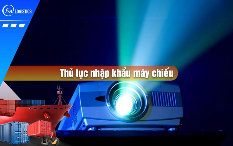 thu-tuc-nhap-khau-may-chieu-00