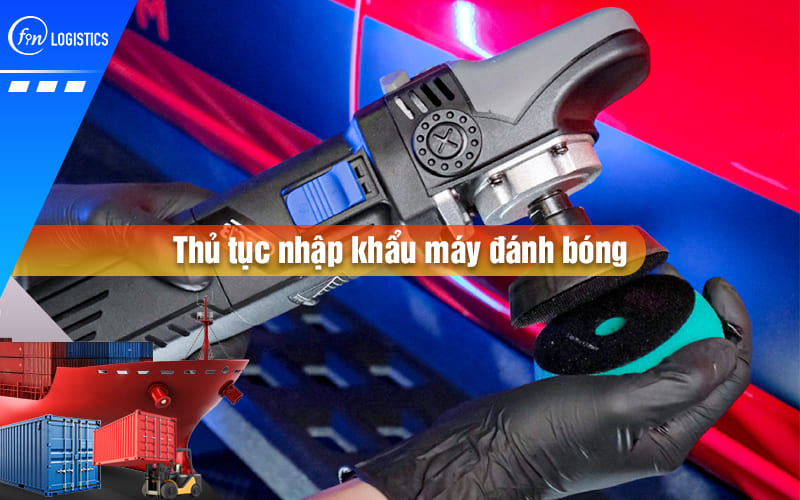 thu-tuc-nhap-khau-may-danh-bong-00