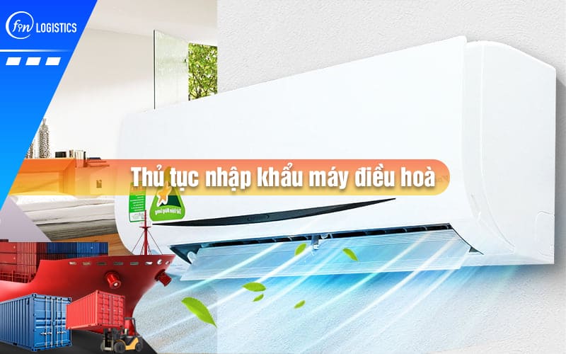 thu-tuc-nhap-khau-may-dieu-hoa-00