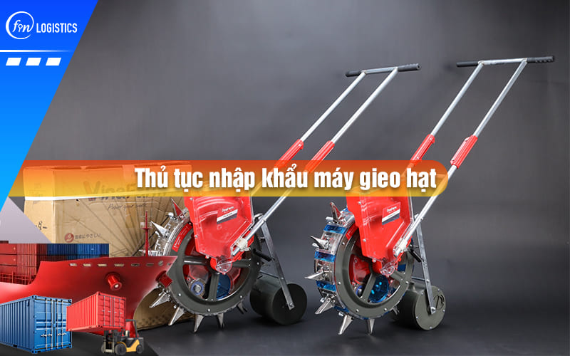 thu-tuc-nhap-khau-may-gieo-hat-00