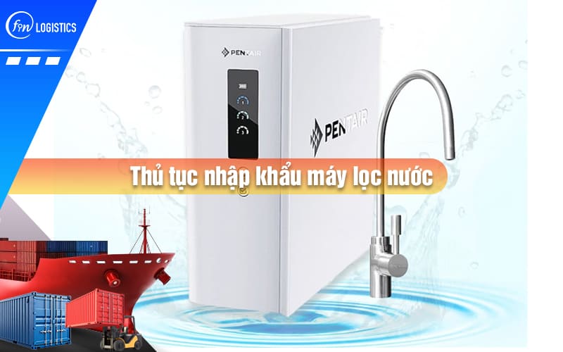 thu-tuc-nhap-khau-may-loc-nuoc-00