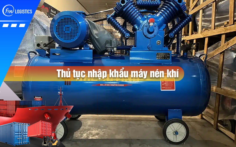 thu-tuc-nhap-khau-may-nen-khi-00