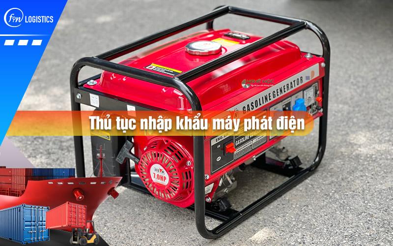 thu-tuc-nhap-khau-may-phat-dien-00