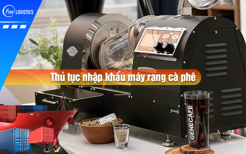 thu-tuc-nhap-khau-may-rang-ca-phe-00