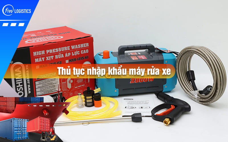 thu-tuc-nhap-khau-may-rua-xe-00
