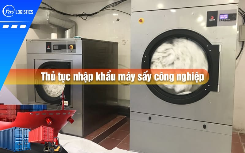 thu-tuc-nhap-khau-may-say-cong-nghiep-00