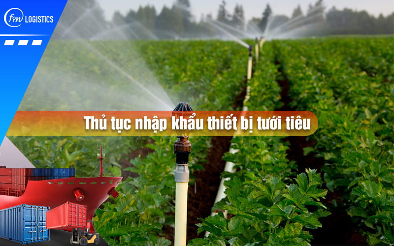 thu-tuc-nhap-khau-thiet-bi-tuoi-tieu-00