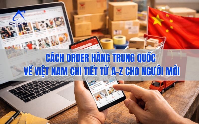 Cách order hàng Trung Quốc về Việt Nam chi tiết từ A–Z cho người mới